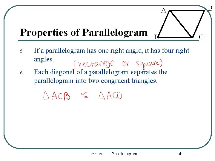 B A Properties of Parallelogram D C 5. If a parallelogram has one right