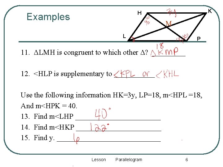 K H Examples M L P 11. ΔLMH is congruent to which other Δ?