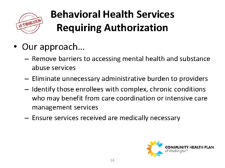 Behavioral Health Services Requiring Authorization • Our approach… – Remove barriers to accessing mental