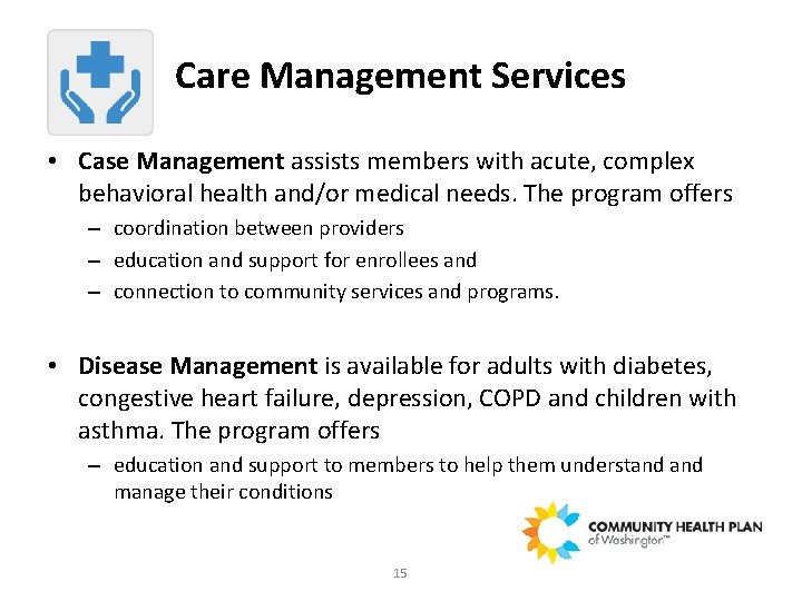 Care Management Services • Case Management assists members with acute, complex behavioral health and/or