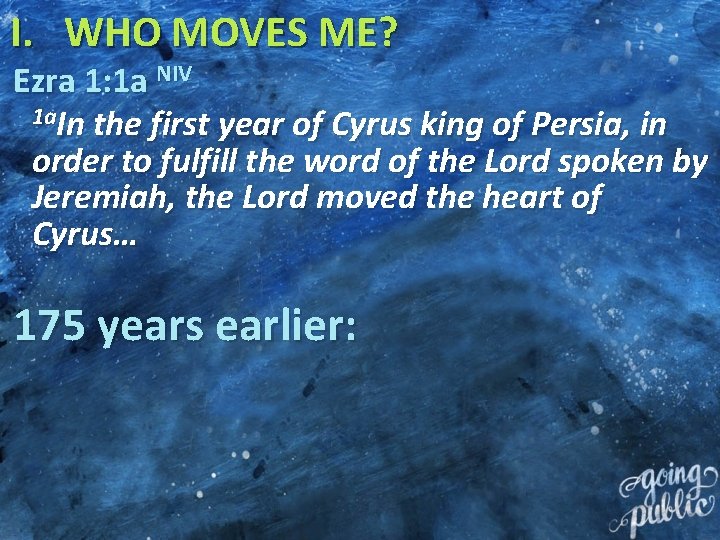 I. WHO MOVES ME? Ezra 1: 1 a NIV 1 a. In the first
