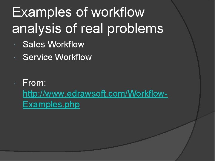 Examples of workflow analysis of real problems Sales Workflow Service Workflow From: http: //www.
