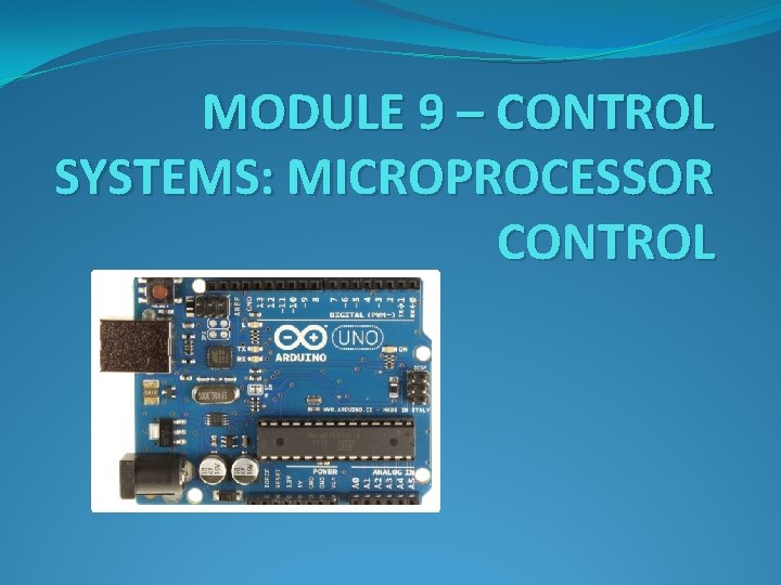 MODULE 9 CONTROL SYSTEMS MICROPROCESSOR CONTROL Goal This