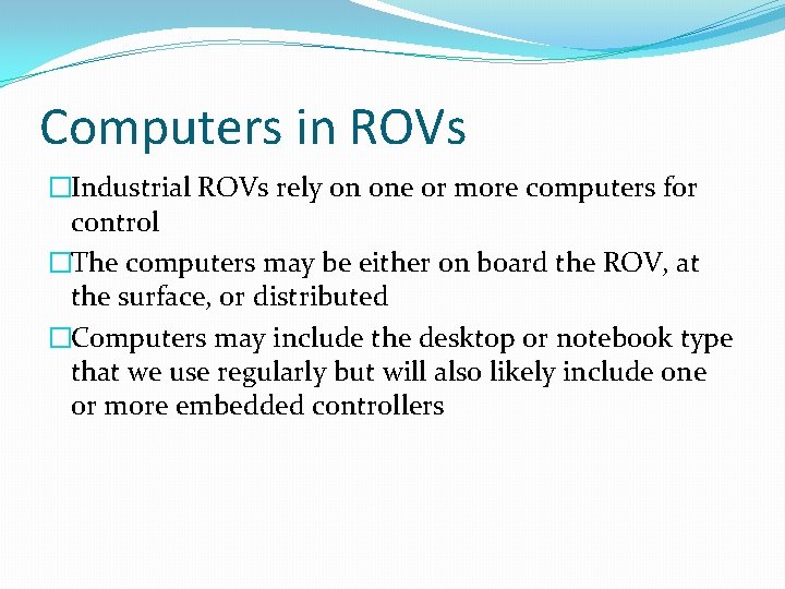 Computers in ROVs �Industrial ROVs rely on one or more computers for control �The
