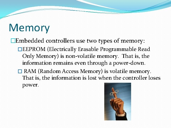 Memory �Embedded controllers use two types of memory: �EEPROM (Electrically Erasable Programmable Read Only