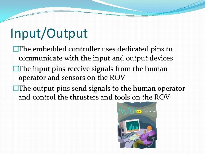 Input/Output �The embedded controller uses dedicated pins to communicate with the input and output