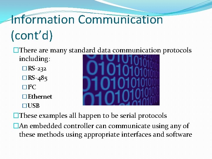 Information Communication (cont’d) �There are many standard data communication protocols including: �RS-232 �RS-485 �I²C