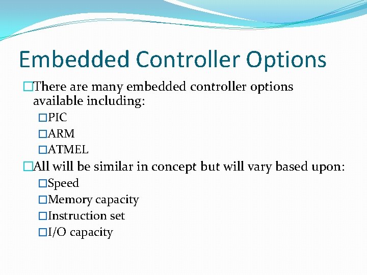 Embedded Controller Options �There are many embedded controller options available including: �PIC �ARM �ATMEL
