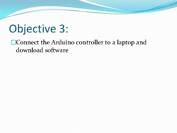 Objective 3: �Connect the Arduino controller to a laptop and download software 