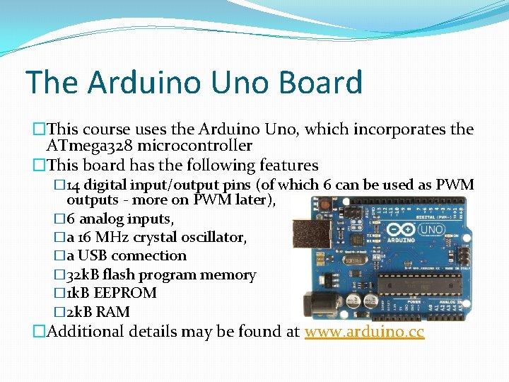 The Arduino Uno Board �This course uses the Arduino Uno, which incorporates the ATmega