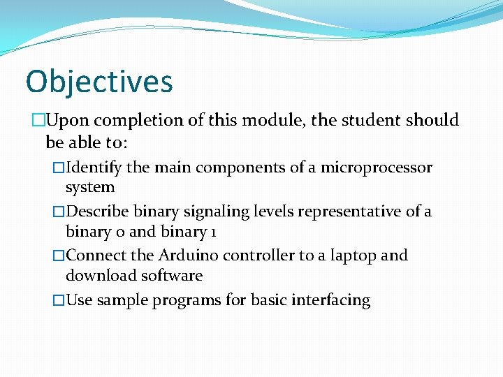 Objectives �Upon completion of this module, the student should be able to: �Identify the