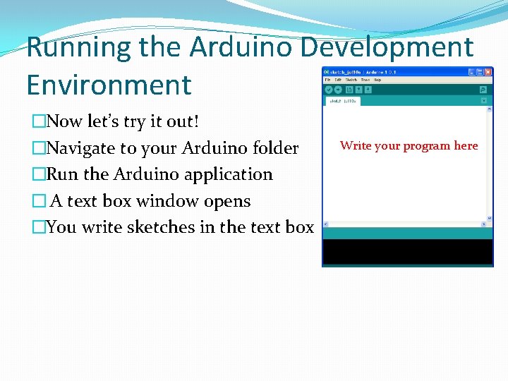 Running the Arduino Development Environment �Now let’s try it out! �Navigate to your Arduino