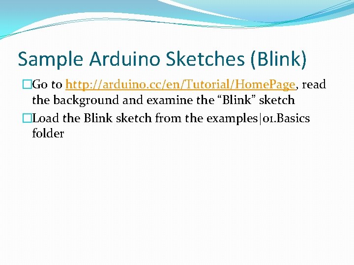 Sample Arduino Sketches (Blink) �Go to http: //arduino. cc/en/Tutorial/Home. Page, read the background and