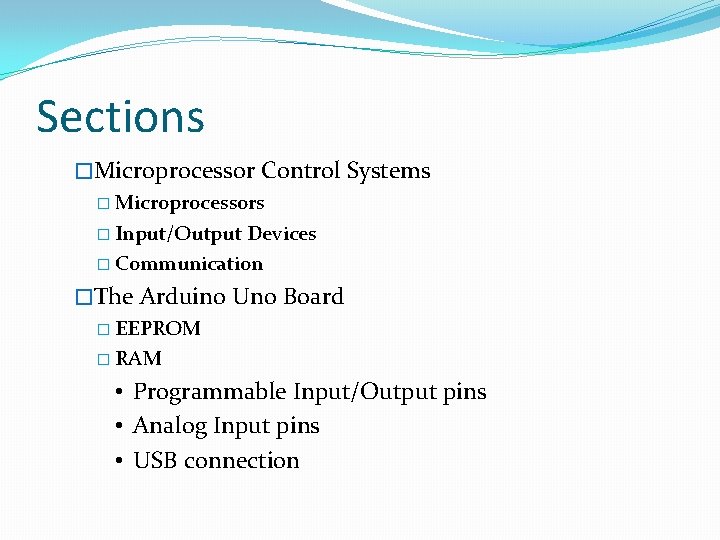 Sections �Microprocessor Control Systems � Microprocessors � Input/Output Devices � Communication �The Arduino Uno