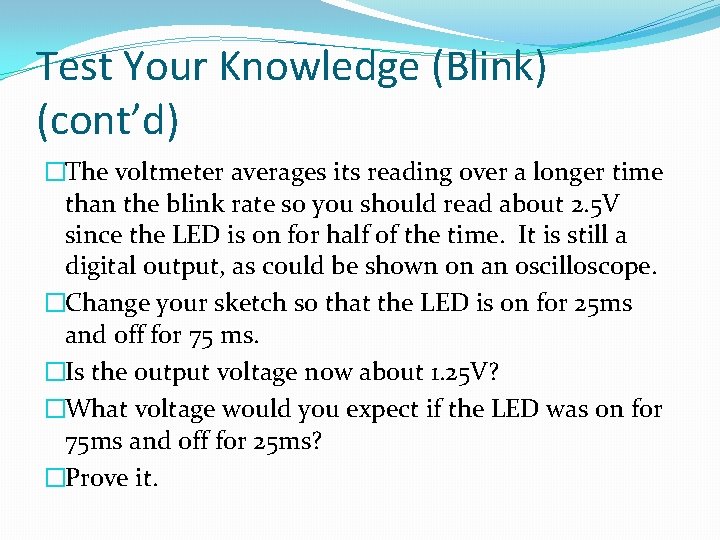Test Your Knowledge (Blink) (cont’d) �The voltmeter averages its reading over a longer time