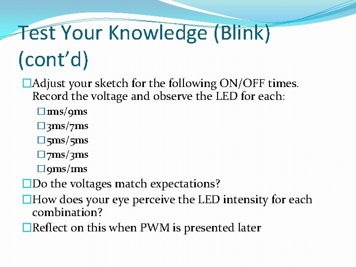 Test Your Knowledge (Blink) (cont’d) �Adjust your sketch for the following ON/OFF times. Record