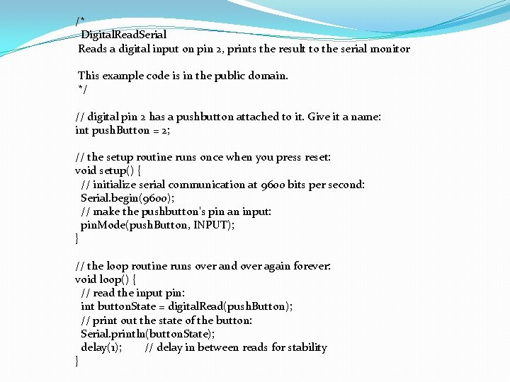 /* Digital. Read. Serial Reads a digital input on pin 2, prints the result