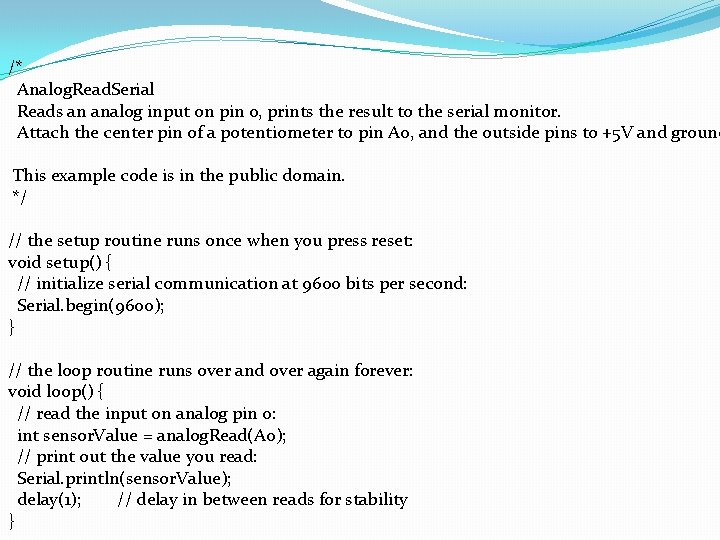 /* Analog. Read. Serial Reads an analog input on pin 0, prints the result