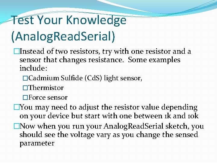 Test Your Knowledge (Analog. Read. Serial) �Instead of two resistors, try with one resistor
