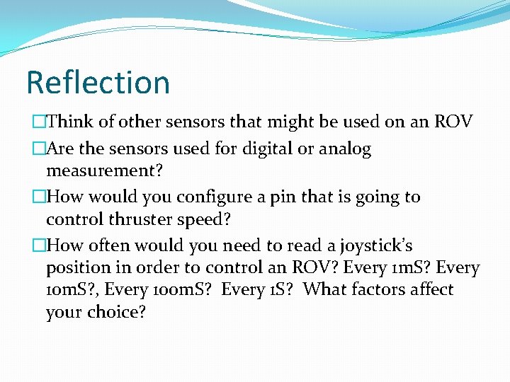 Reflection �Think of other sensors that might be used on an ROV �Are the