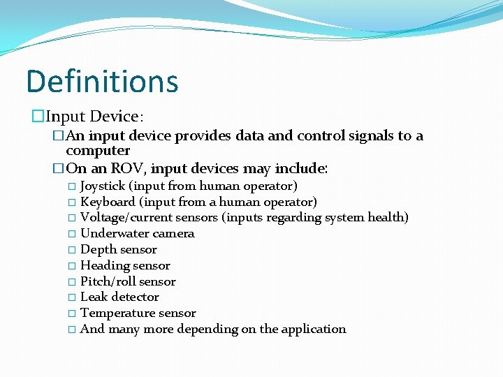 Definitions �Input Device: �An input device provides data and control signals to a computer