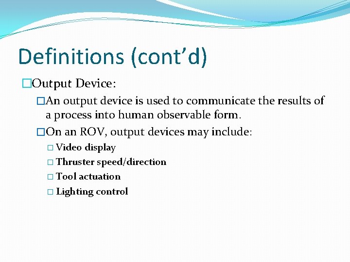 Definitions (cont’d) �Output Device: �An output device is used to communicate the results of