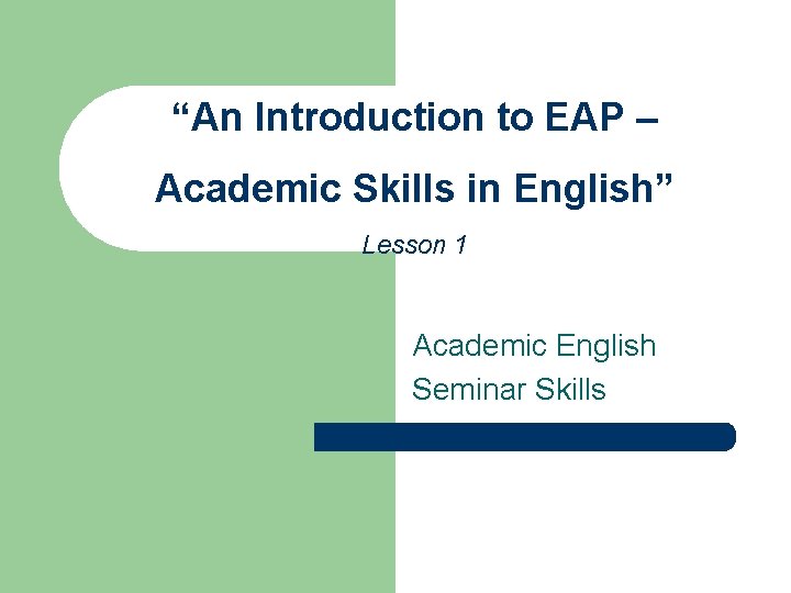 “An Introduction to EAP – Academic Skills in English” Lesson 1 Academic English Seminar