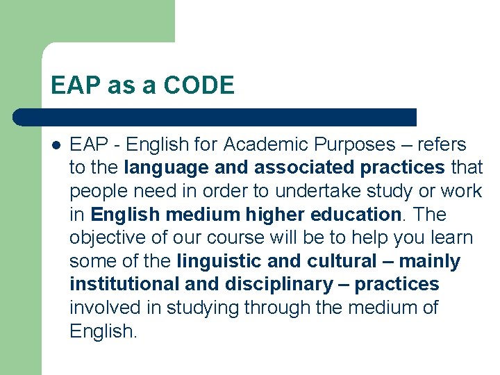 EAP as a CODE l EAP - English for Academic Purposes – refers to