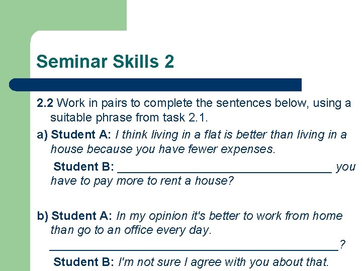 Seminar Skills 2 2. 2 Work in pairs to complete the sentences below, using