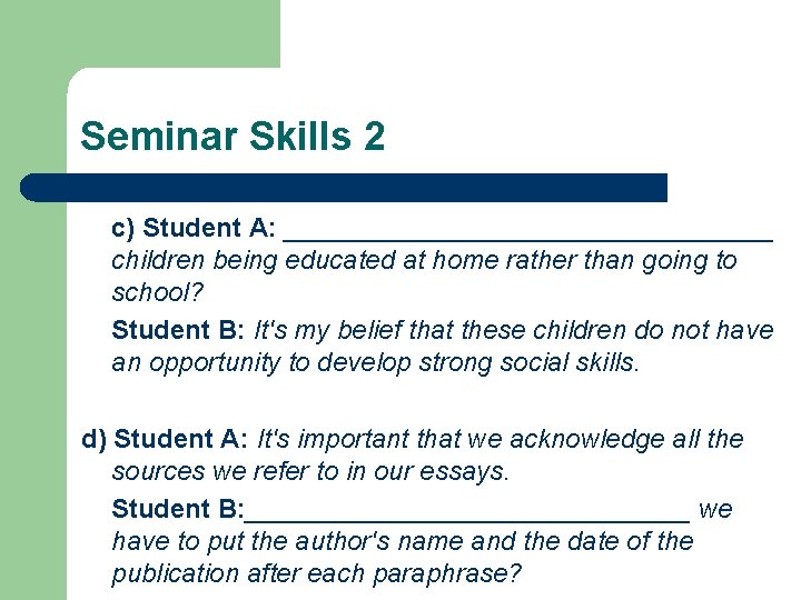 Seminar Skills 2 c) Student A: _________________ children being educated at home rather than