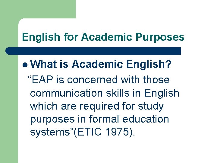 English for Academic Purposes l What is Academic English? “EAP is concerned with those