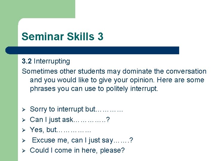 Seminar Skills 3 3. 2 Interrupting Sometimes other students may dominate the conversation and