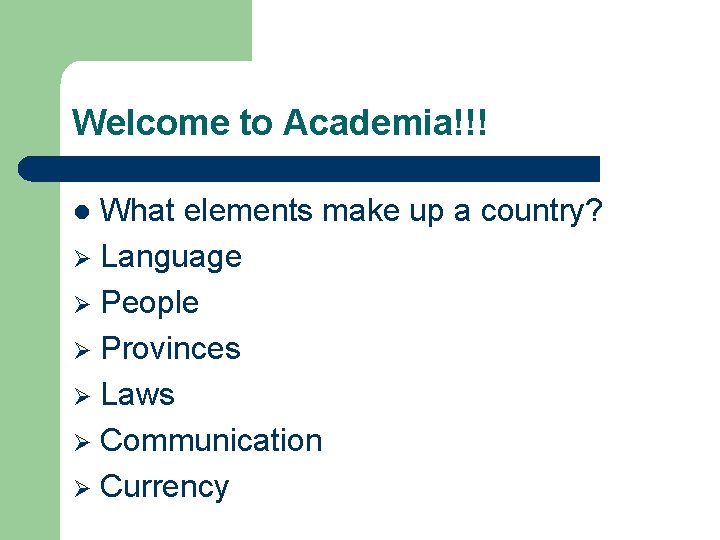 Welcome to Academia!!! What elements make up a country? Ø Language Ø People Ø