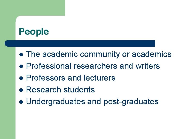 People The academic community or academics l Professional researchers and writers l Professors and