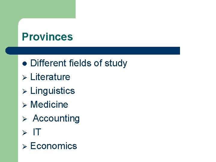 Provinces Different fields of study Ø Literature Ø Linguistics Ø Medicine Ø Accounting Ø