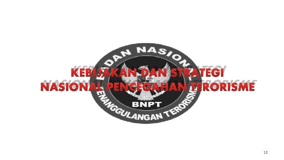 KEBIJAKAN DAN STRATEGI NASIONAL PENCEGAHAN TERORISME 10 