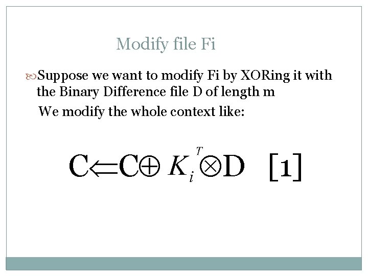 Modify file Fi Suppose we want to modify Fi by XORing it with the