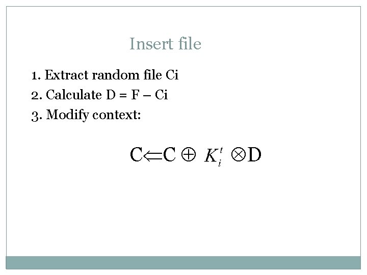 Insert file 1. Extract random file Ci 2. Calculate D = F – Ci