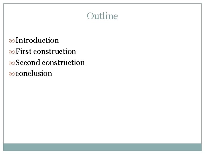 Outline Introduction First construction Second construction conclusion 