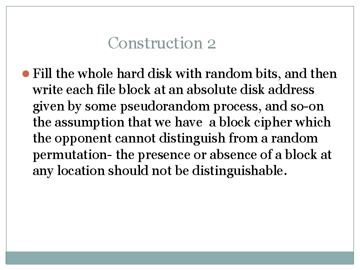 Construction 2 l Fill the whole hard disk with random bits, and then write