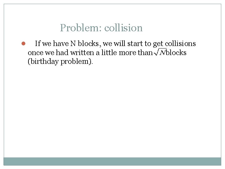 Problem: collision l If we have N blocks, we will start to get collisions