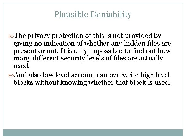 Plausible Deniability The privacy protection of this is not provided by giving no indication