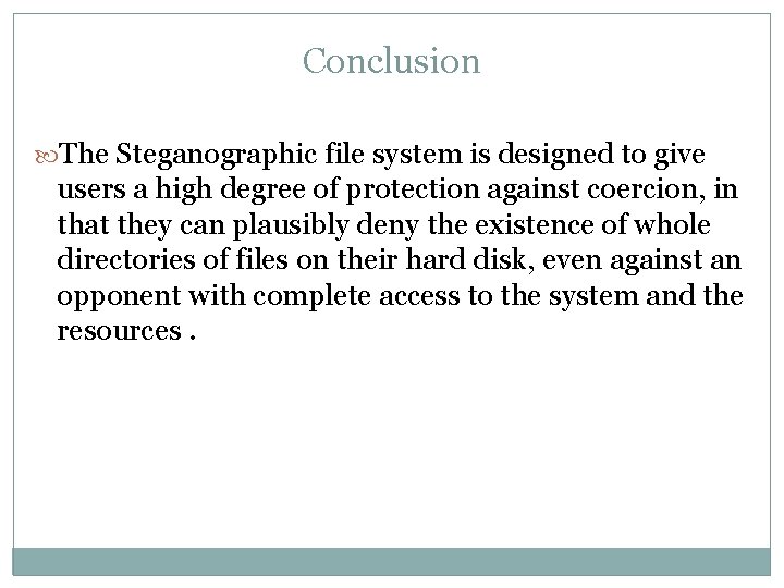 Conclusion The Steganographic file system is designed to give users a high degree of
