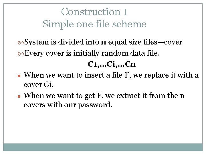 Construction 1 Simple one file scheme System is divided into n equal size files—cover
