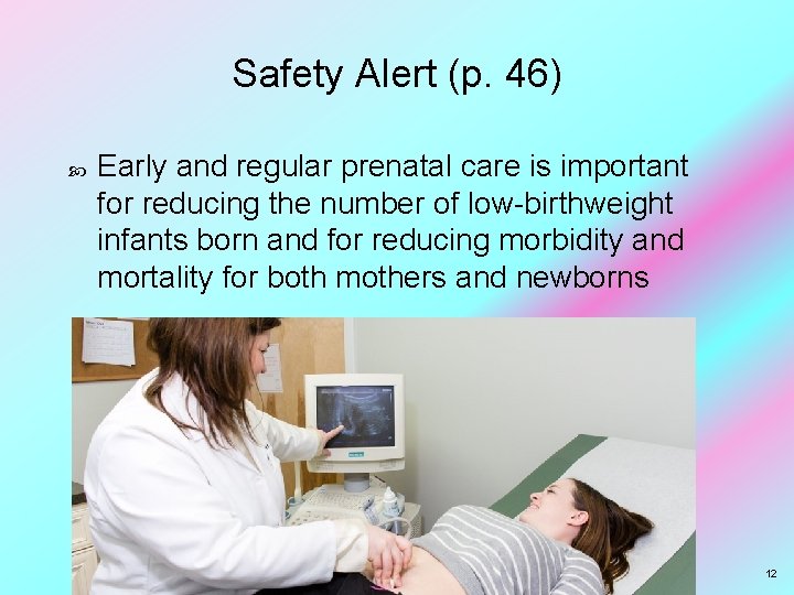 Safety Alert (p. 46) Early and regular prenatal care is important for reducing the