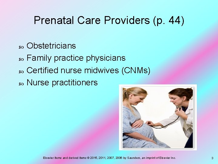 Prenatal Care Providers (p. 44) Obstetricians Family practice physicians Certified nurse midwives (CNMs) Nurse