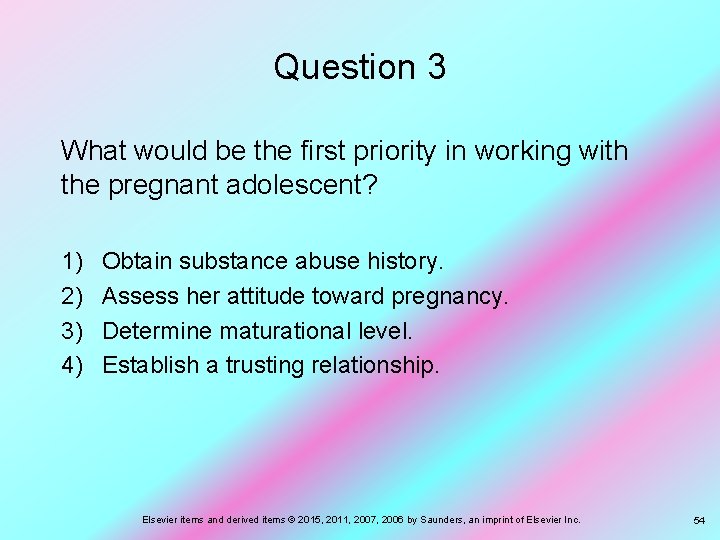 Question 3 What would be the first priority in working with the pregnant adolescent?