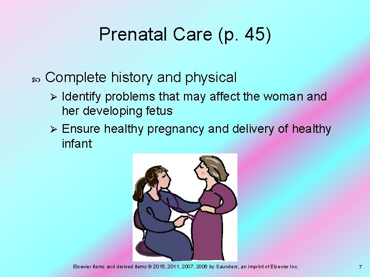 Prenatal Care (p. 45) Complete history and physical Identify problems that may affect the