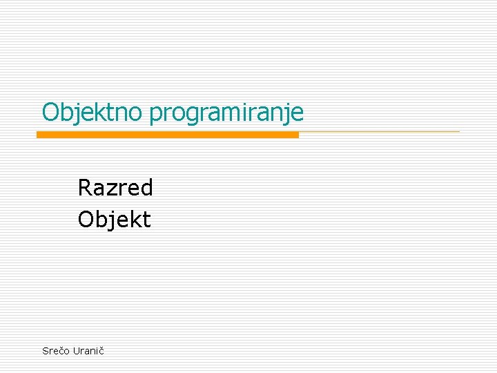 Objektno programiranje Razred Objekt Srečo Uranič 