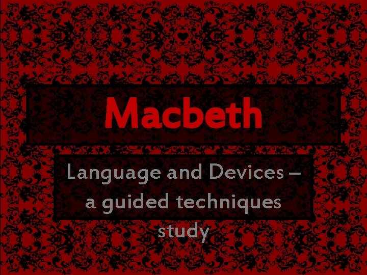 Macbeth Language and Devices – a guided techniques study 